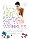Feed Your Skin, Starve Your Wrinkles (eBook): Eat Your Way to Firmer, More Beautiful Skin with the 100 Best Anti-Aging Foods